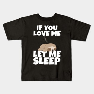 If You Love Me Let Me Sleep Cute Animal Gift Sleeping Sloth Kids T-Shirt